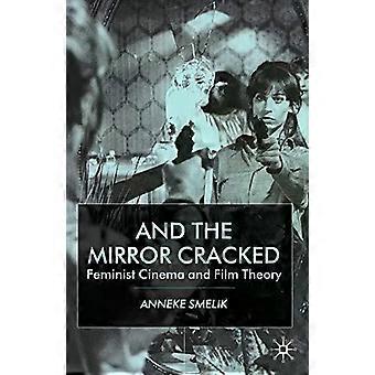 And The Mirror Cracked Feminist Cinema And Film Theory - Anneke Smelik