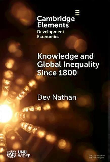 Knowledge And Global Inequality Since 1800 - Dev Nathan