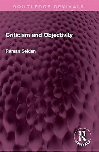 Criticism And Objectivity - Raman Selden