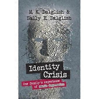 Identity Crisis One Family's Experience Of Manic Depression - Sally E. Dalglish