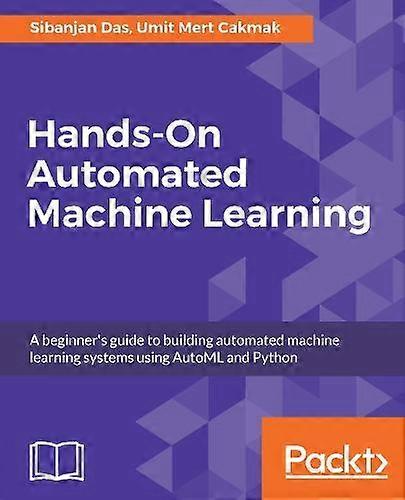 Hands-on Automated Machine Learning - Sibanjan Das