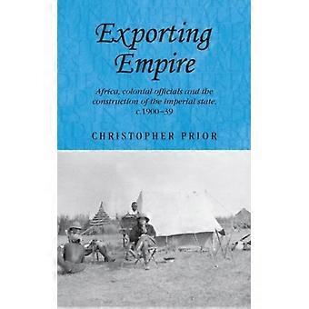 Exportando o Império: Funcionários Coloniais da África e a Construção do Império Britânico - Christopher Prior - Capa Dura - Livro em Inglês - História
