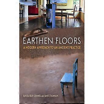 Earthen Floors A Modern Approach To An Ancient Practice - Sukita Reay Crimmel - Paperback - English Book - Art, Architecture & Photography