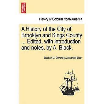 A History Of The City Of Brooklyn And Kings County. Edited With Introductio - Stephen M. Ostrander - Paperback - English Book - History
