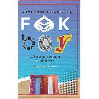 Cmo Domesticar A Un Fck Boy 12 Pasos Para Domar A Un Fck Boy
