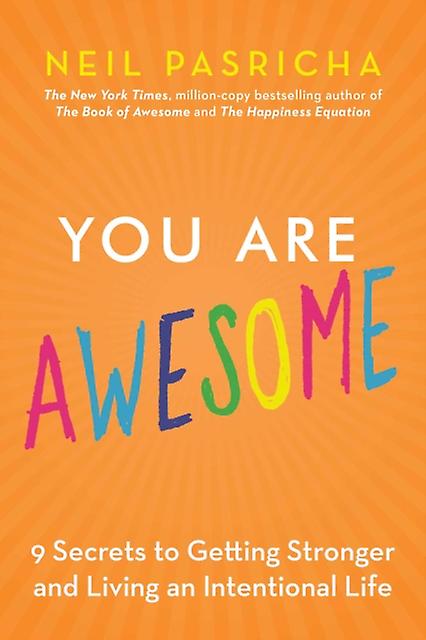 You Are Awesome  How to Navigate Change Wrestle with Failure and Live an Intentional Life by Neil Pasricha