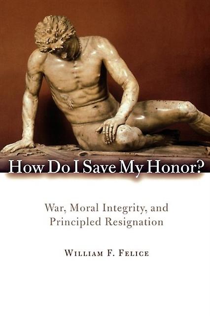 How Do I Save My Honor by William F. Felice Paperback Book