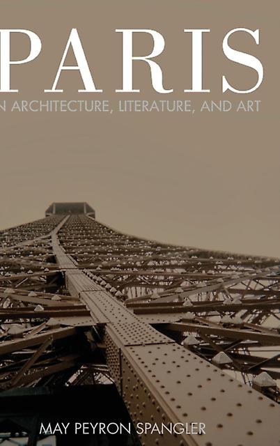 Paris In Architecture Literature And Art by May Spangler Paperback Book