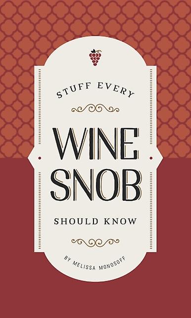 Stuff Every Wine Snob Should Know by Melissa Monosoff Paperback Book