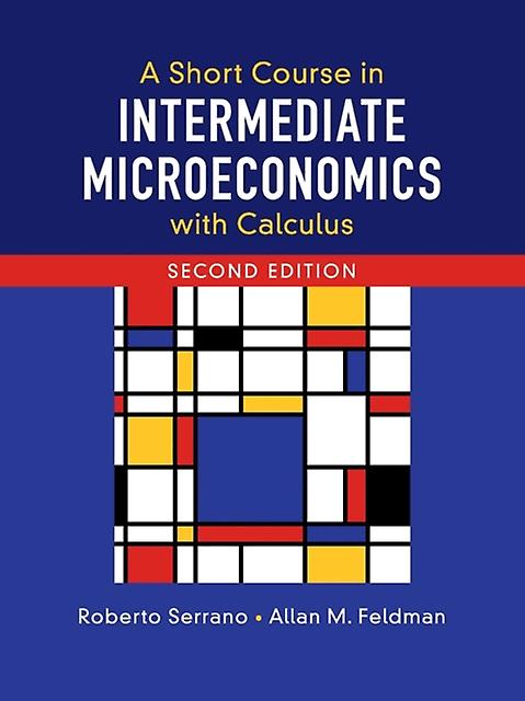 A Short Course In Intermediate Microeconomics With Calculus - Roberto Serrano