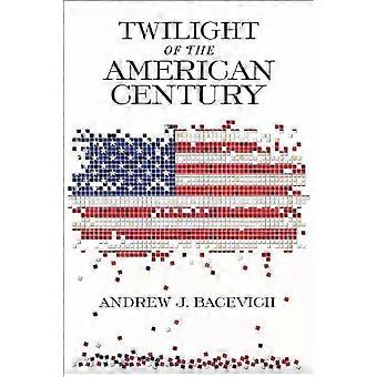 Twilight Of The American Century - Andrew J. Bacevich