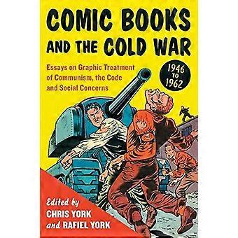 Comic Books And The Cold War 1946-1962 Essays On Graphic Treatment Of Communi - McFarland and Company Inc