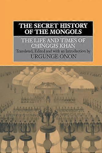 The Secret History of the Mongols: The Life and Times of Chinggis Khan