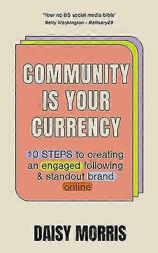 Community Is Your Currency: 10 Steps to Creating A Thriving Online Community & Growing Your Business