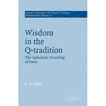 Wisdom In The Q-tradition The Aphoristic Teaching Of Jesus - Ronald Allen Piper - Paperback - en Book