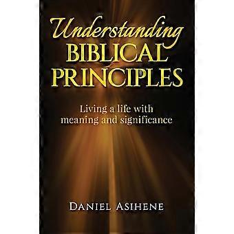 Understanding Biblical Principles Living A Life With Meaning And Significance - Daniel Asihene - Paperback - en Book