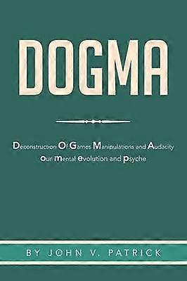 Dogma The Deconstruction and Evolution of our Psyche