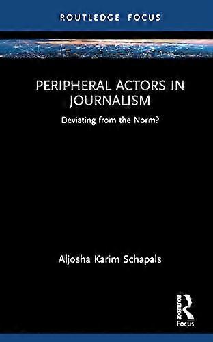 Peripheral Actors in Journalism Deviating from the Norm?