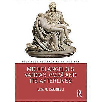 Michelangelos Vatican Pieta and its Afterlives
