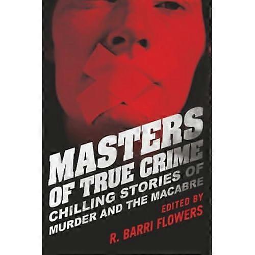 Masters of True Crime: Chilling Stories of Murder and the Macabre