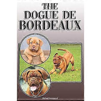Dogue de Bordeaux: En komplet og omfattende ejerguide til: Køb, ejerskab, sundhed, pleje, træning, lydighed, forståelse og omsorg