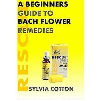 Bach Flower Remedies: A Beginners Guide