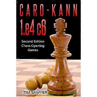 Caro-Kann 1.e4 c6: Zweite Auflage - Schacheröffnungspartien (Schacheröffnungspartien)