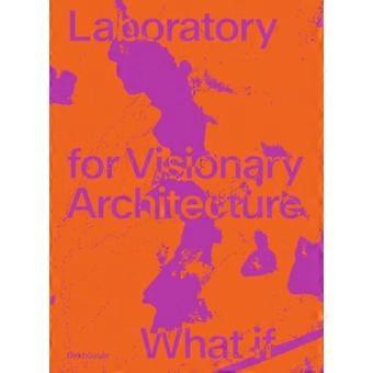 LAVA Laboratorium voor Visionaire Architectuur: Wat Als