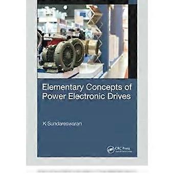Elementary Concepts Of Power Electronic Drives - K Sundareswaran