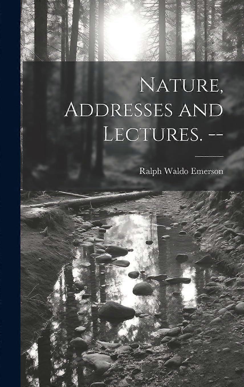 Nature, Addresses and Lectures. --