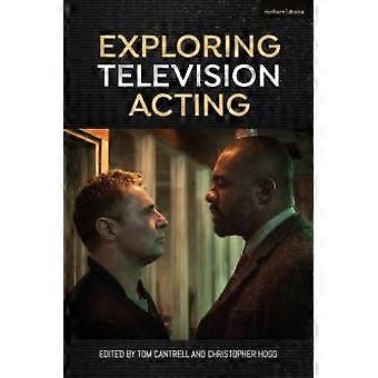Exploring Television Acting - Bloomsbury Publishing PLC - Pehmeäkantinen - en-kirja