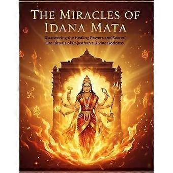 Die Wunder der Idana Mata – Entdeckung der Heilkräfte und heiligen Feuerrituale der göttlichen Göttin Rajasthans