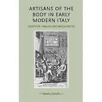 Artisans Of The Body In Early Modern Italy Identities Families And Masculinit - Sandra Cavallo - Hardcover - English Book - History