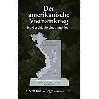 Der Amerikanische Vietnamkrieg - Die Geschichte Eines Ingenieurs For Those Who S - Ivan Beggs - Paperback - English Book - History