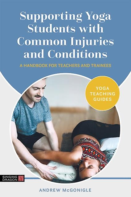 Supporting Yoga Students With Common Injuries And Conditions by Andrew McGonigle Paperback