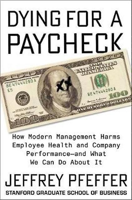 Dying For A Paycheck by Jeffrey Pfeffer Hardback Book