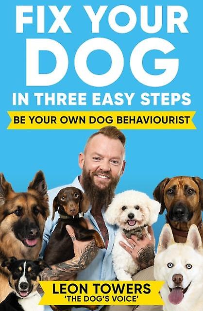 Fix Your Dog In Three Easy Steps by Leon Towers Paperback