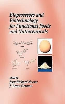Bioprocesses and Biotechnology for Functional Foods and Nutraceuticals
