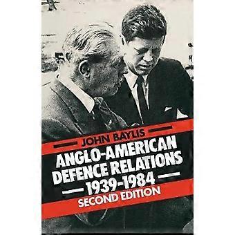 Anglo-American Defence Relations 1939-84
