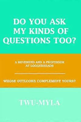 Do you ask my kinds of questions too A REVEREND AND A PROFESSOR AT LOGGERHEADS WHOSE OUTLOOKS COMPLEMENT YOURS