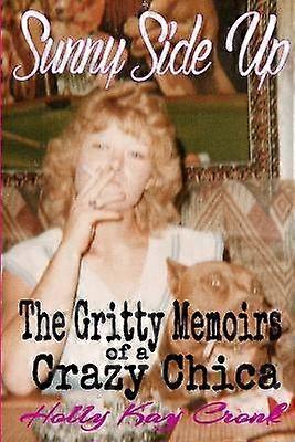 Sunny Side Up - The Gritty Memoirs of a Crazy Chica