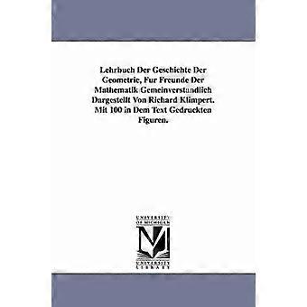 Lehrbuch Der Geschichte Der Geometrie Fur Freunde Der Mathematik Gemeinverstandlich Dargestellt Von Richard Klimpert. Mit 100 in Dem Text Gedruckten