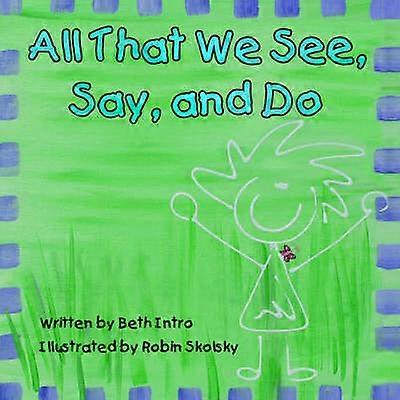 All That We See Say and Do