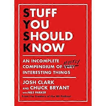 Stuff You Should Know An Incomplete Compendium of Mostly Interesting Things