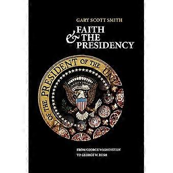 Faith And The Presidency From George Washington To George W. Bush - Gary Scott Smith - Paperback - en Book