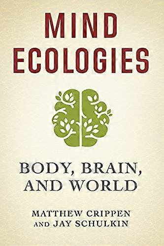 Mind Ecologies: Body Brain and World