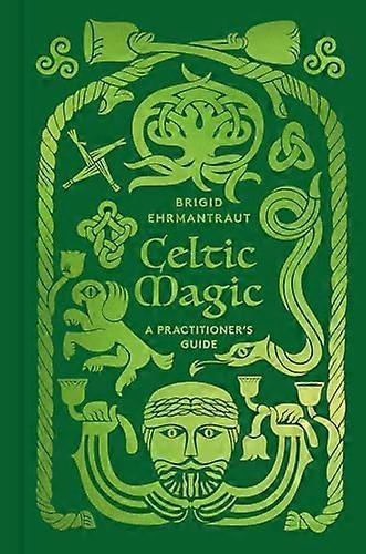 Celtic Magic: A Practitioners Guide