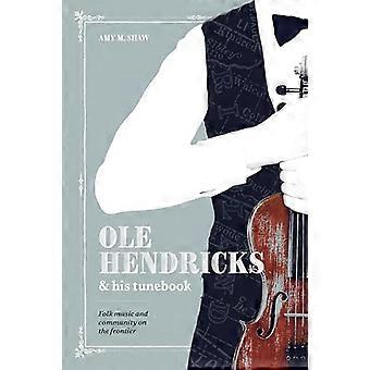 Ole Hendricks en zijn Tunebook: Folk Music and Community on the Frontier (Talen en folklore van Upper Midwest)