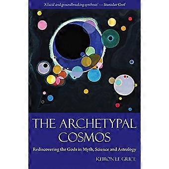 Le Cosmos archétype : Redécouvrir les dieux dans le mythe, la Science et astrologie