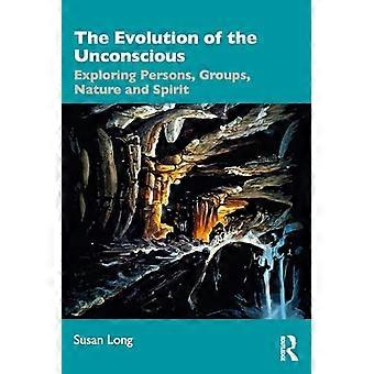 Evolution des Unbewussten : Erforschung von Personen, Gruppen, Natur und Geist